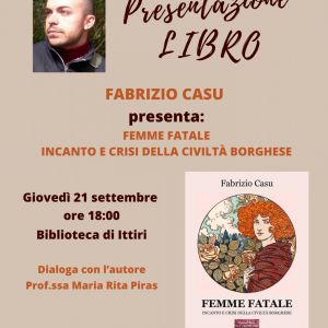 Fabrizio Casu presenta Femme Fatale Incanto e crisi della civiltà borghese Giovedì 21 settembre ore 1800 Biblioteca di Ittiri Dialoga con l’autore Prof